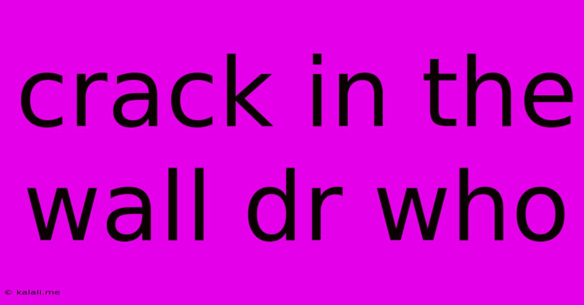 Crack In The Wall Dr Who