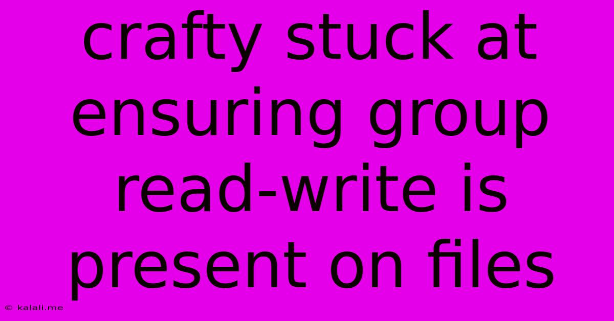 Crafty Stuck At Ensuring Group Read-write Is Present On Files