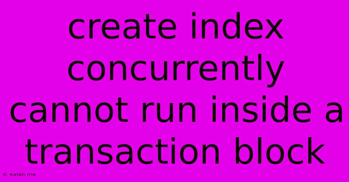Create Index Concurrently Cannot Run Inside A Transaction Block