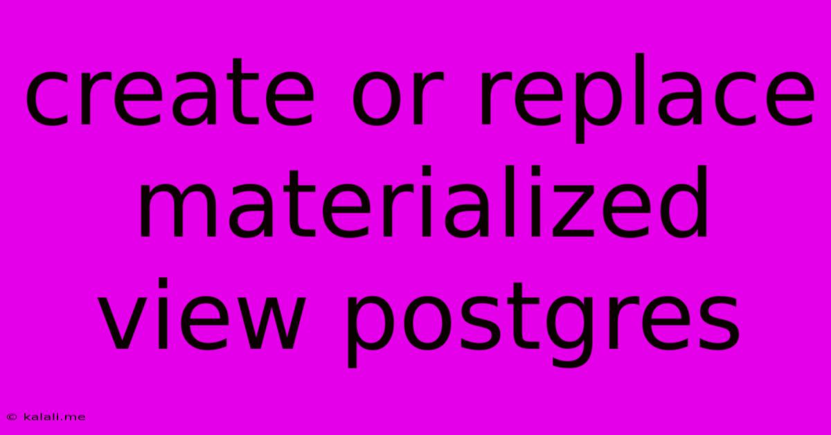 Create Or Replace Materialized View Postgres