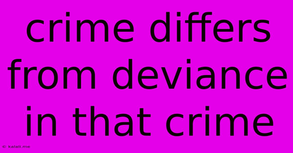 Crime Differs From Deviance In That Crime