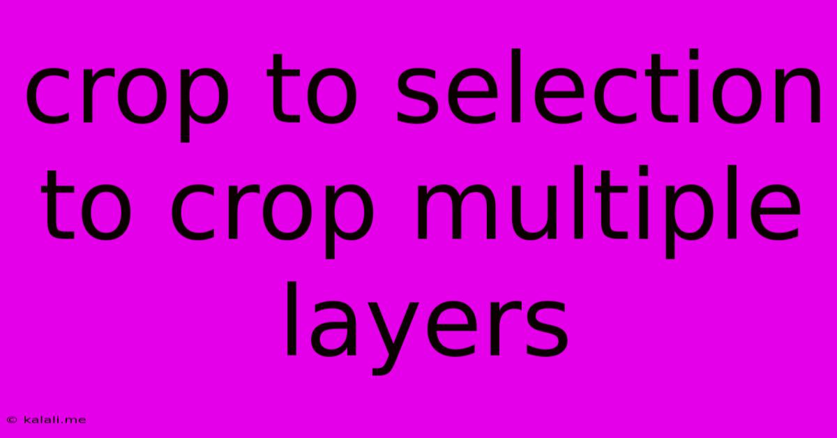 Crop To Selection To Crop Multiple Layers