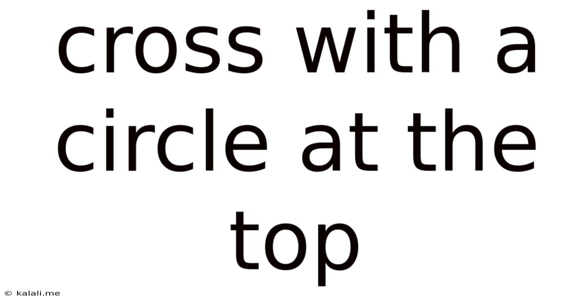 Cross With A Circle At The Top