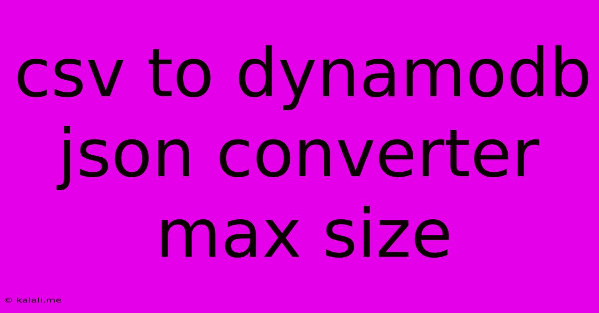 Csv To Dynamodb Json Converter Max Size