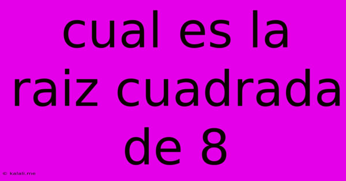 Cual Es La Raiz Cuadrada De 8