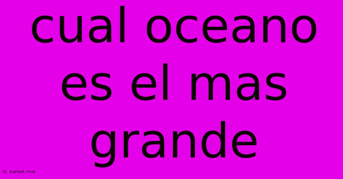 Cual Oceano Es El Mas Grande