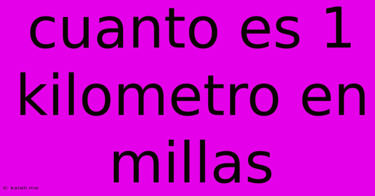 Cuanto Es 1 Kilometro En Millas