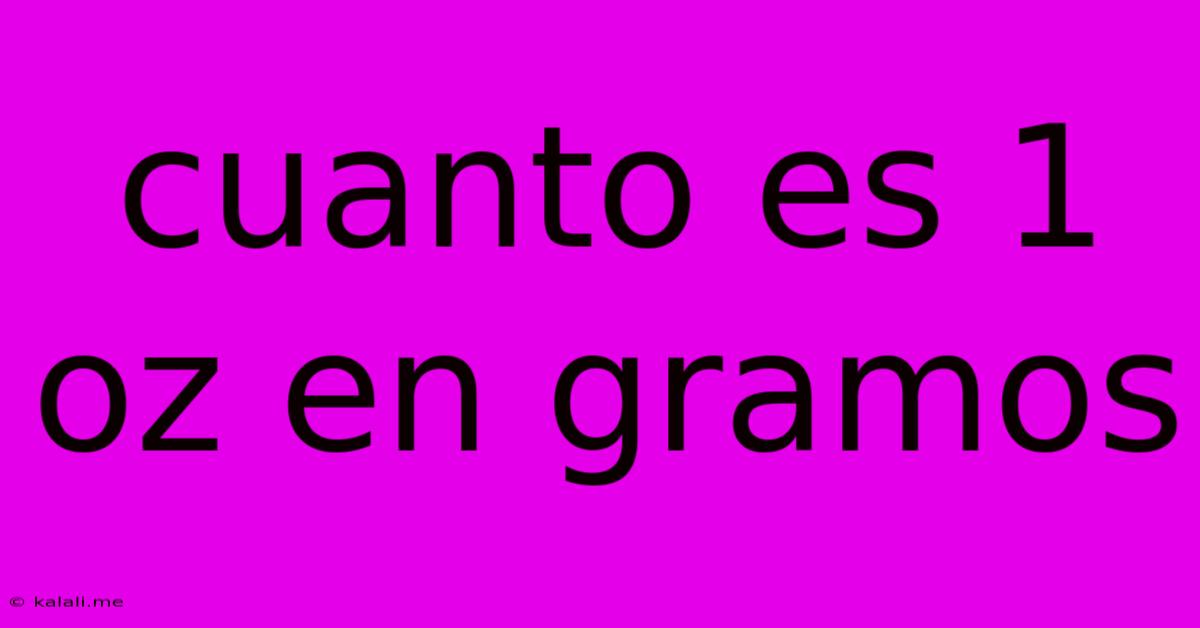 Cuanto Es 1 Oz En Gramos