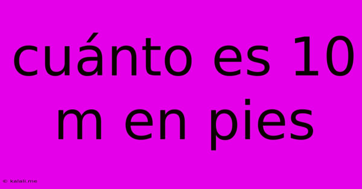 Cuánto Es 10 M En Pies