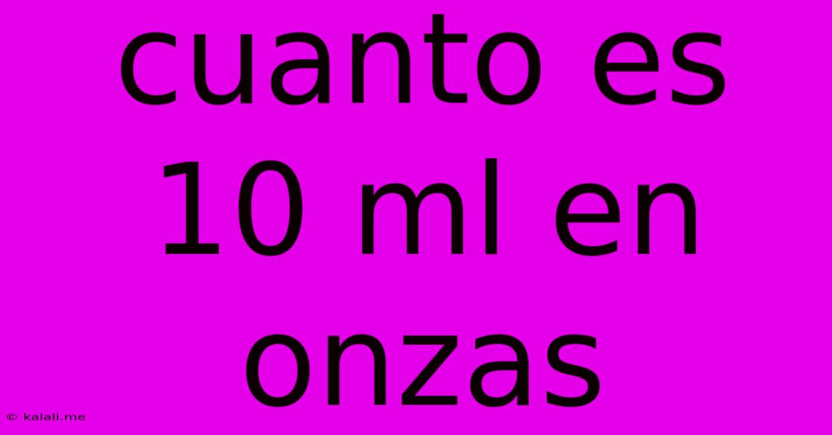 Cuanto Es 10 Ml En Onzas