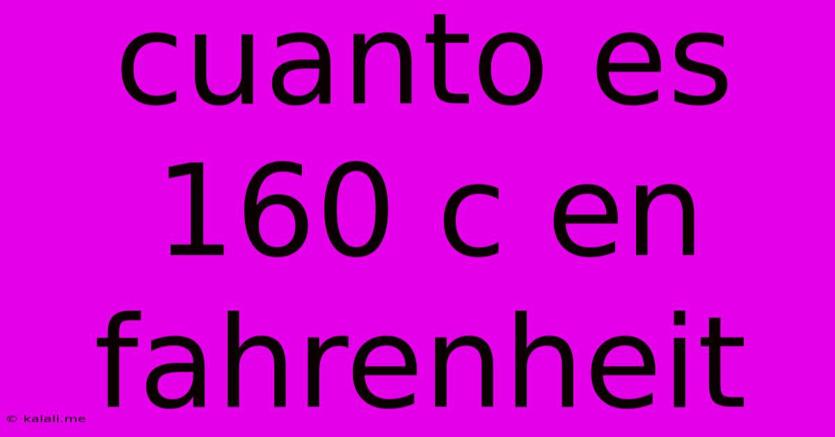 Cuanto Es 160 C En Fahrenheit