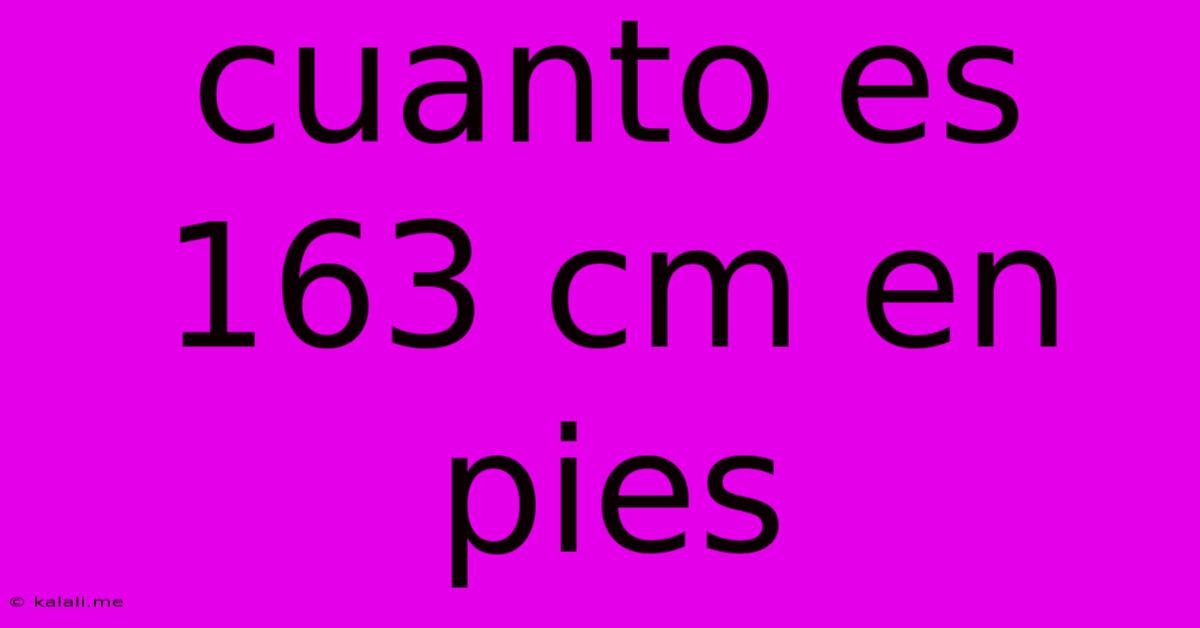 Cuanto Es 163 Cm En Pies