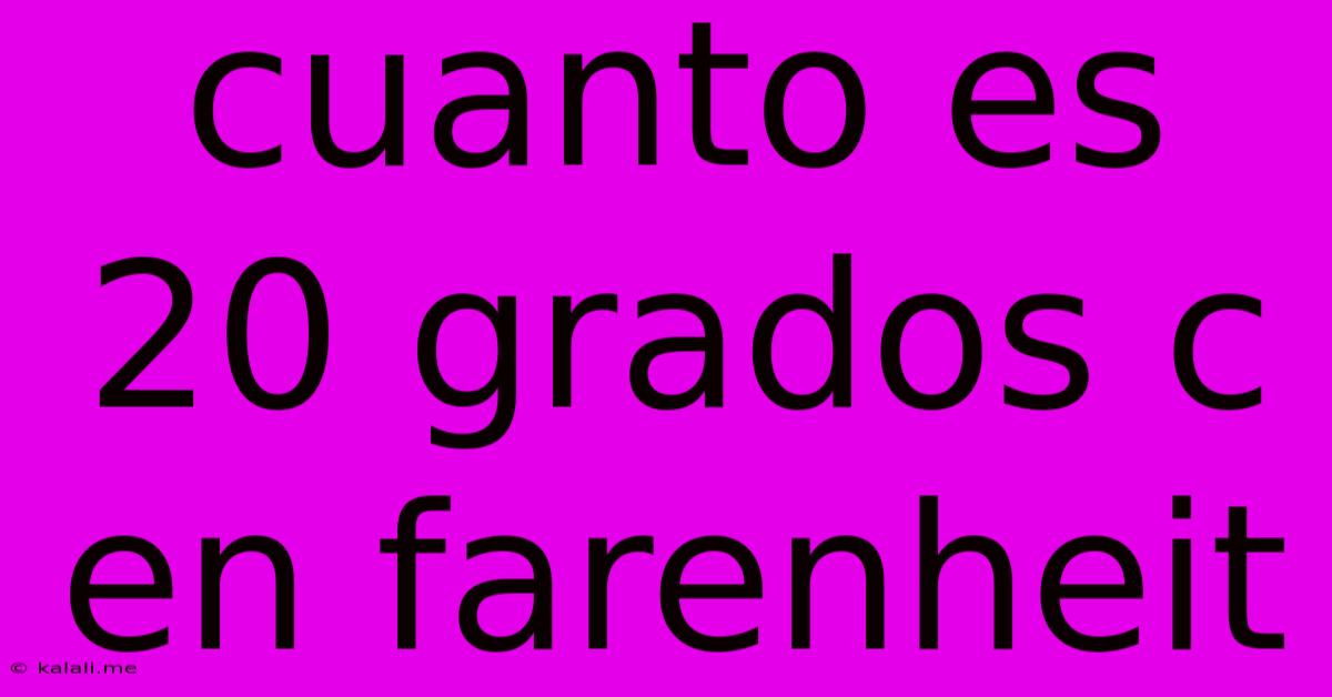 Cuanto Es 20 Grados C En Farenheit