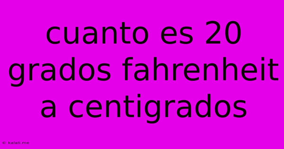 Cuanto Es 20 Grados Fahrenheit A Centigrados