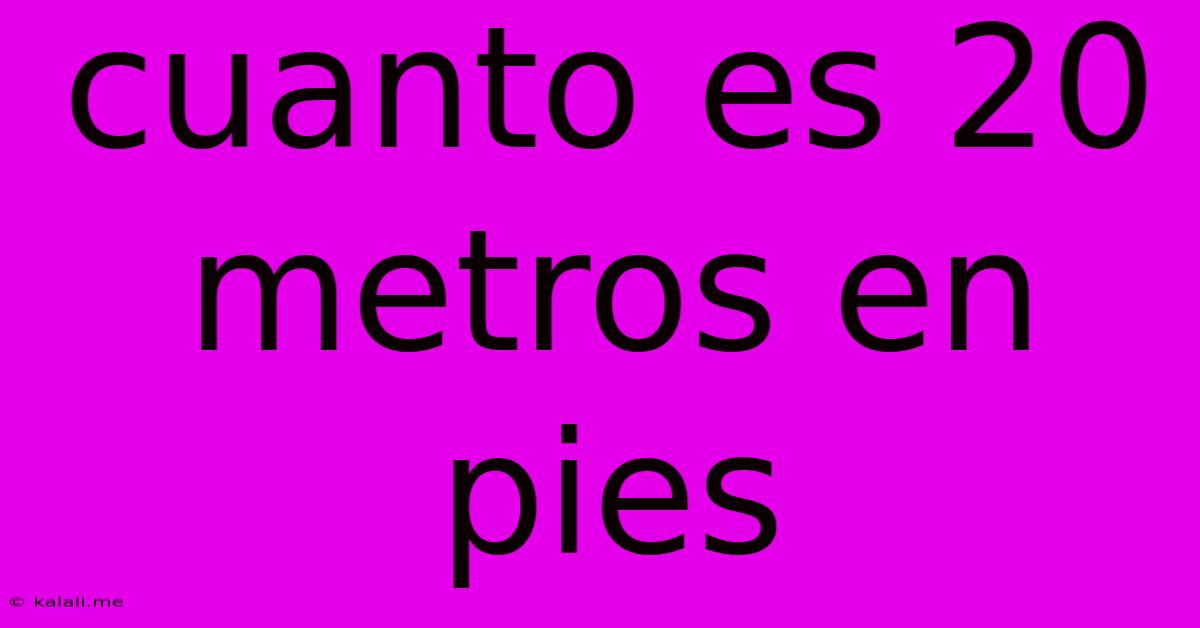 Cuanto Es 20 Metros En Pies