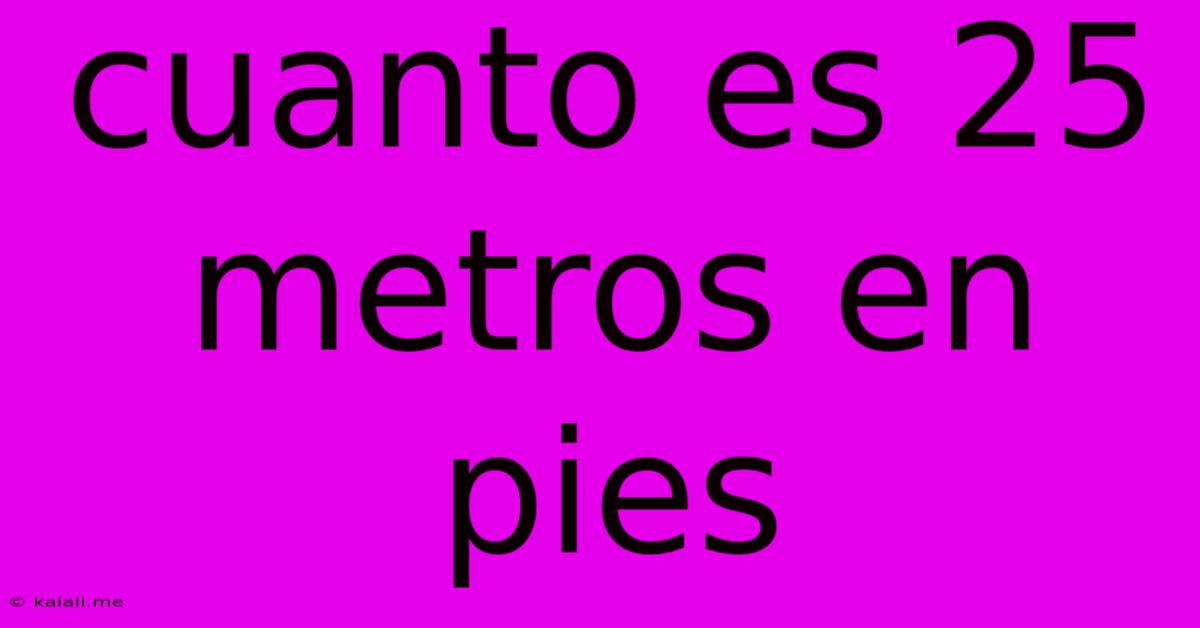 Cuanto Es 25 Metros En Pies