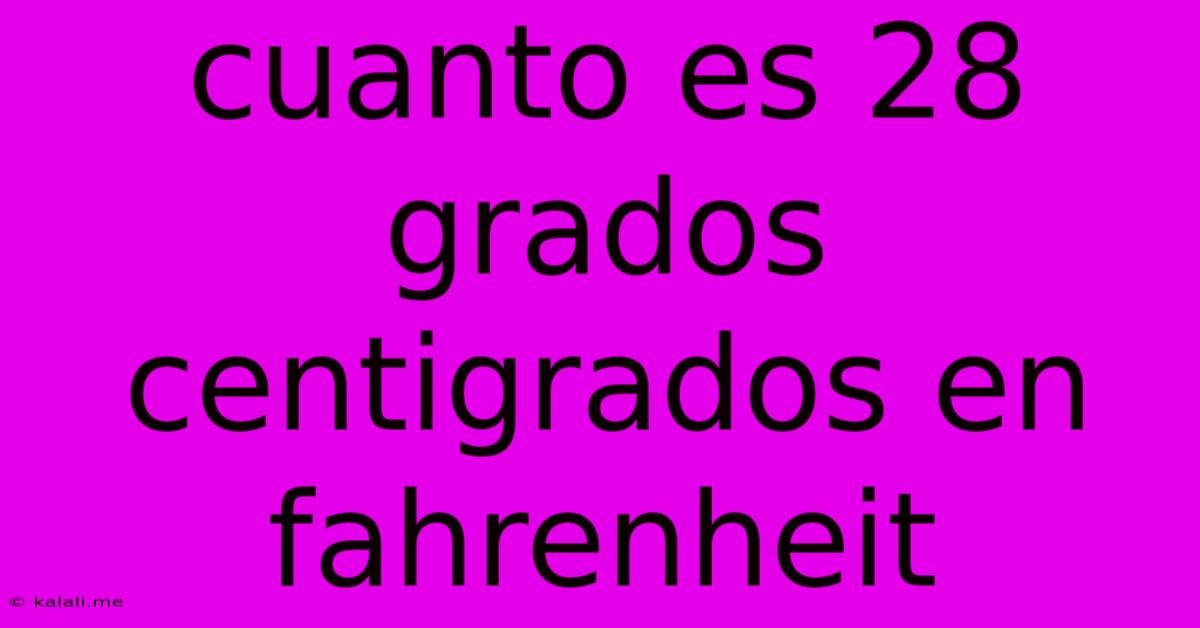 Cuanto Es 28 Grados Centigrados En Fahrenheit