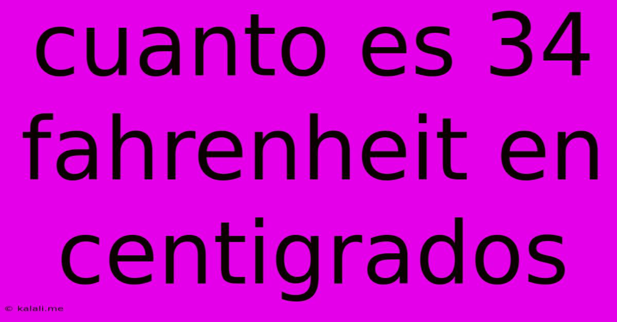 Cuanto Es 34 Fahrenheit En Centigrados