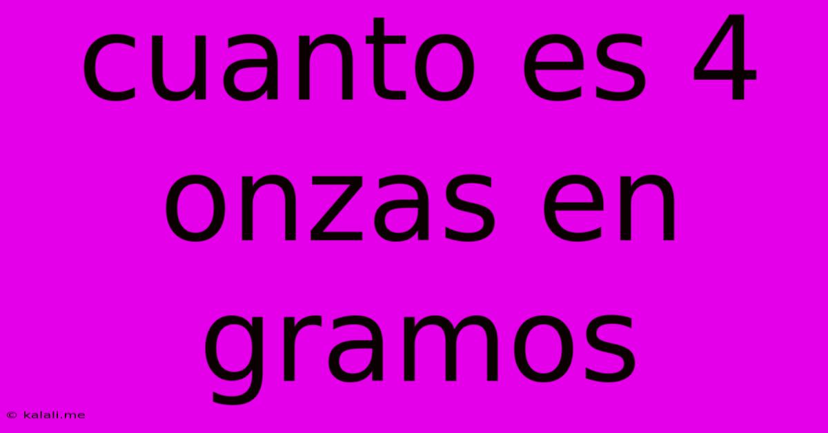 Cuanto Es 4 Onzas En Gramos