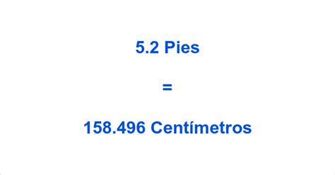 Cuanto Es 5.2 Pies En Centimetros