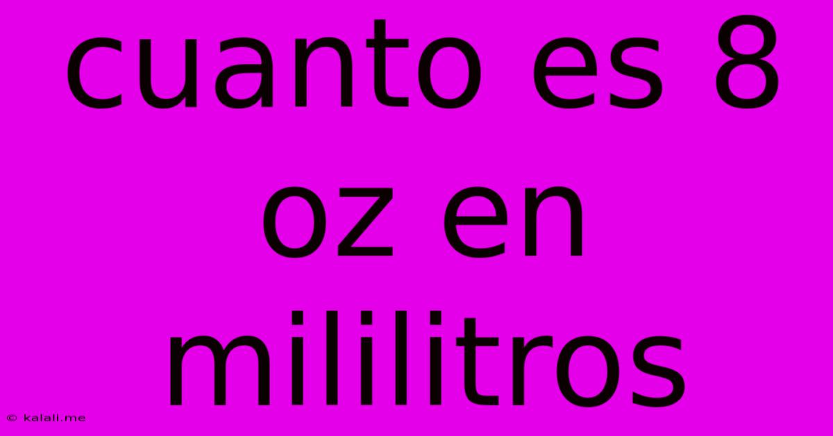 Cuanto Es 8 Oz En Mililitros