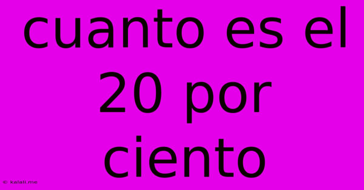 Cuanto Es El 20 Por Ciento