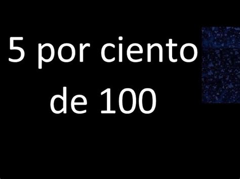 Cuanto Es El 5 De 100