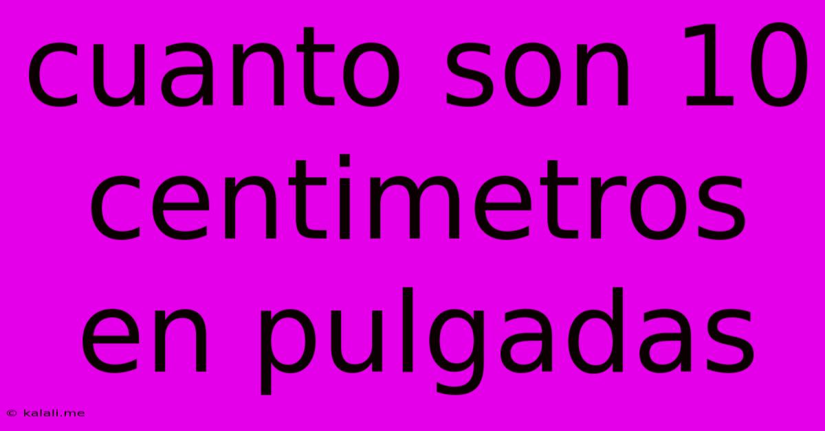 Cuanto Son 10 Centimetros En Pulgadas