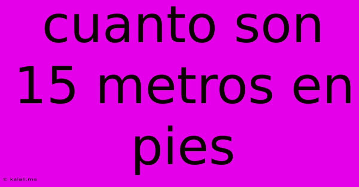 Cuanto Son 15 Metros En Pies