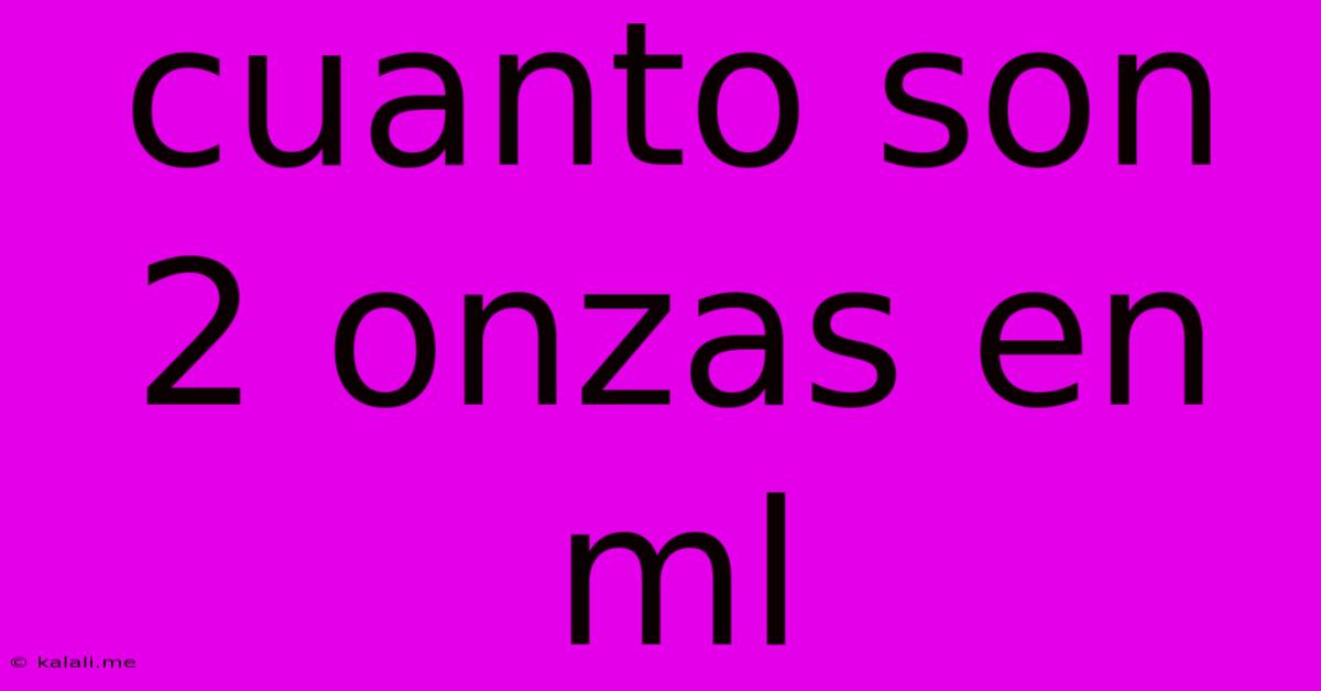 Cuanto Son 2 Onzas En Ml