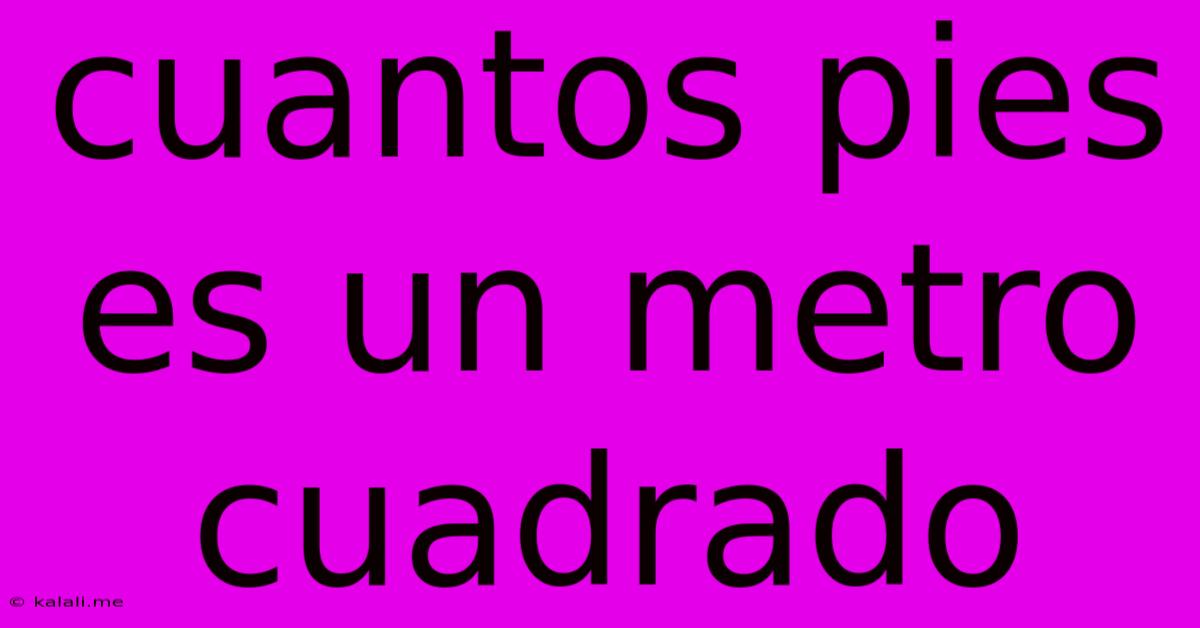 Cuantos Pies Es Un Metro Cuadrado
