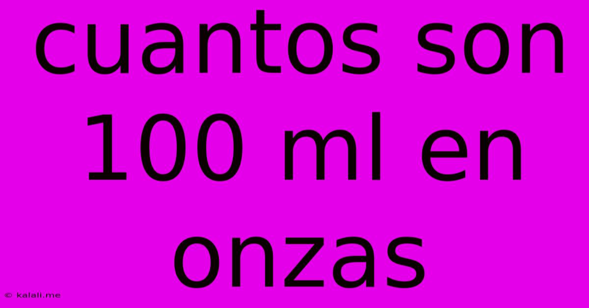 Cuantos Son 100 Ml En Onzas