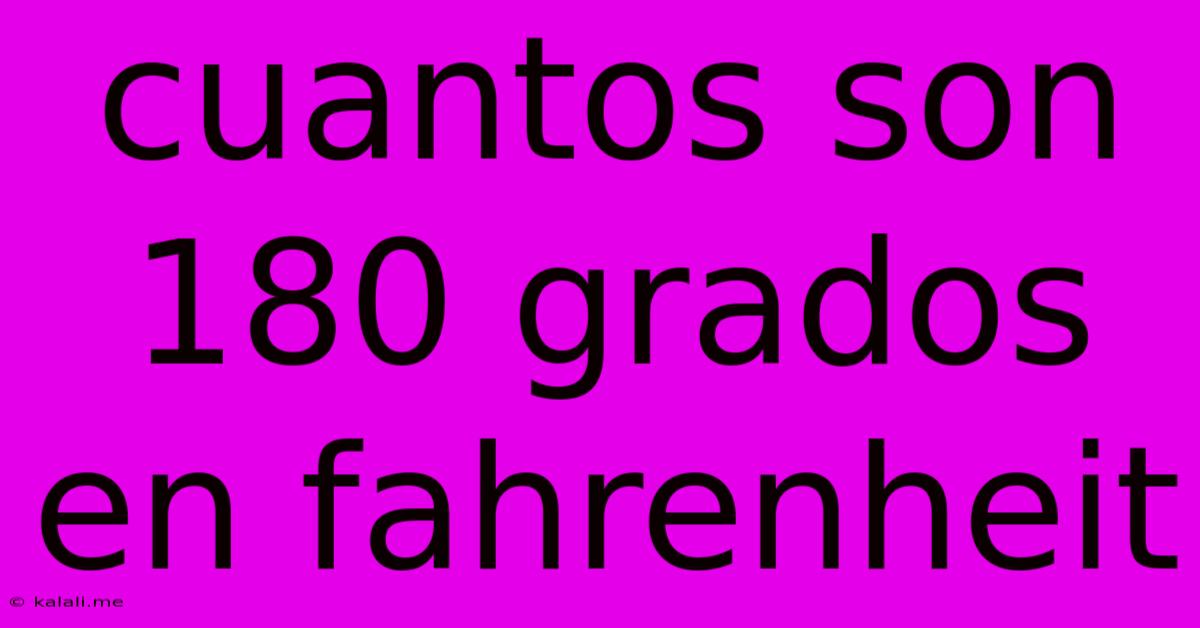 Cuantos Son 180 Grados En Fahrenheit