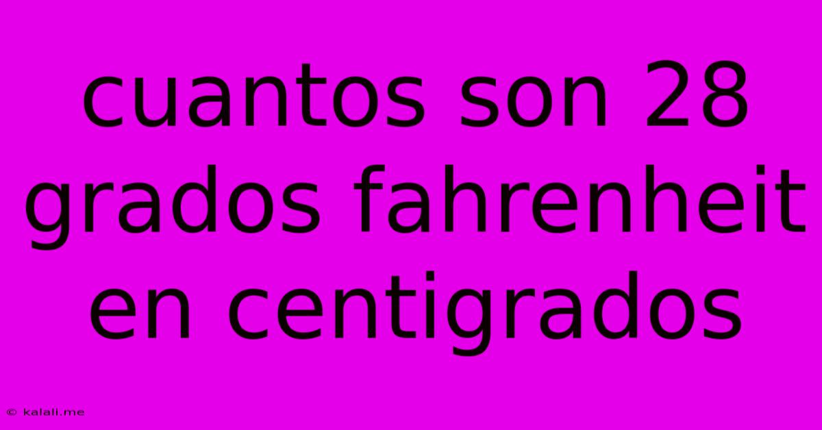 Cuantos Son 28 Grados Fahrenheit En Centigrados