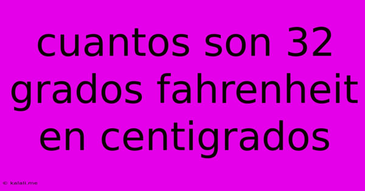Cuantos Son 32 Grados Fahrenheit En Centigrados