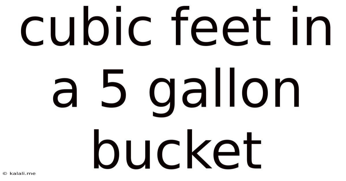 Cubic Feet In A 5 Gallon Bucket