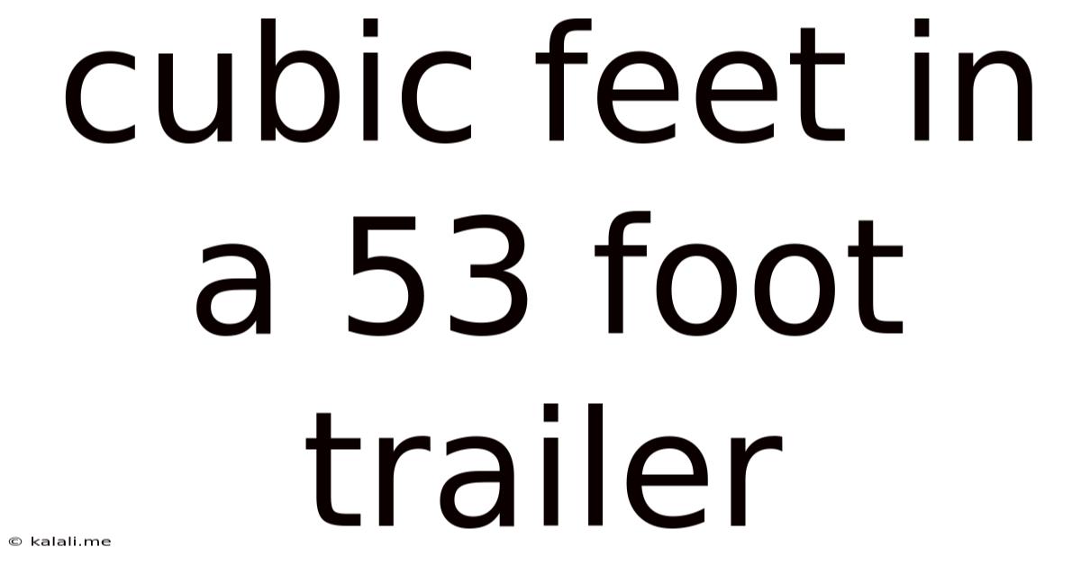 Cubic Feet In A 53 Foot Trailer