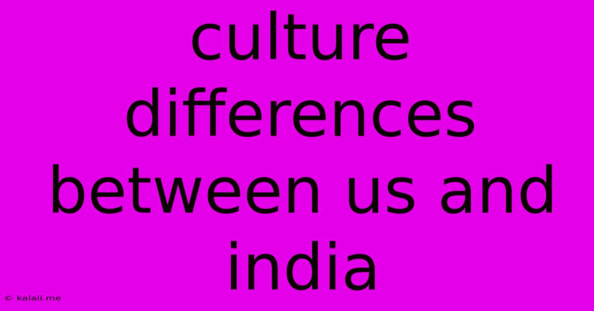 Culture Differences Between Us And India