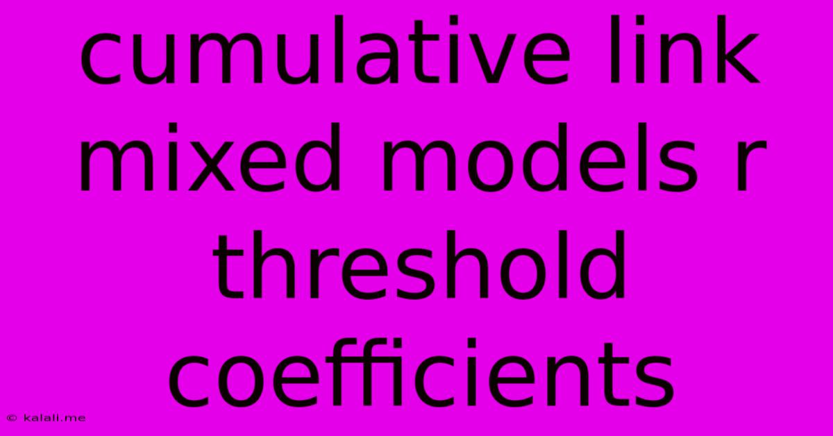 Cumulative Link Mixed Models R Threshold Coefficients