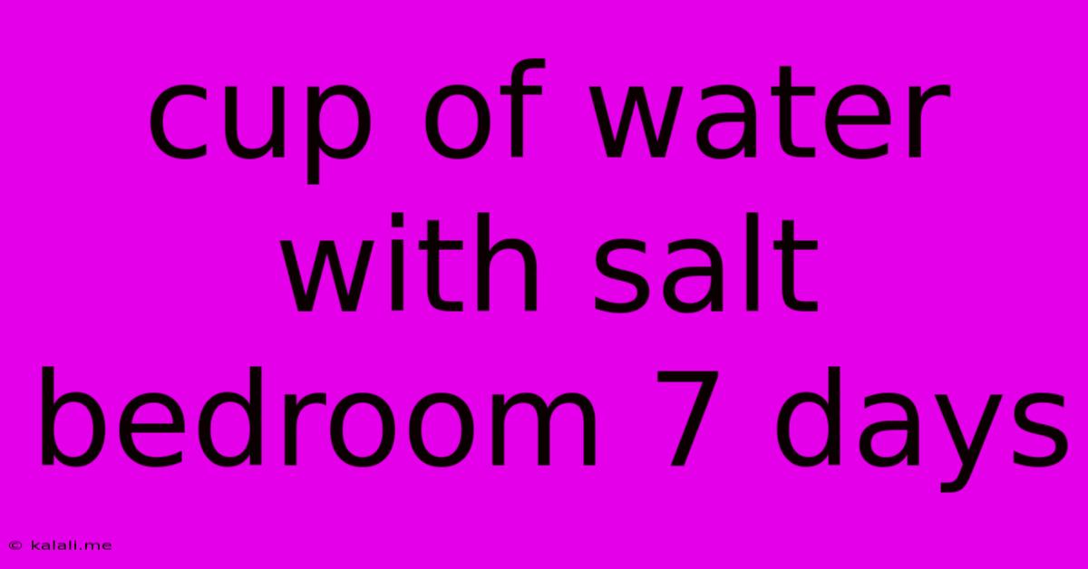 Cup Of Water With Salt Bedroom 7 Days