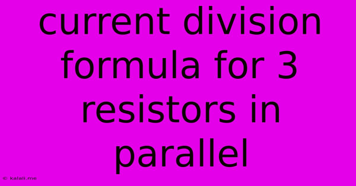 Current Division Formula For 3 Resistors In Parallel