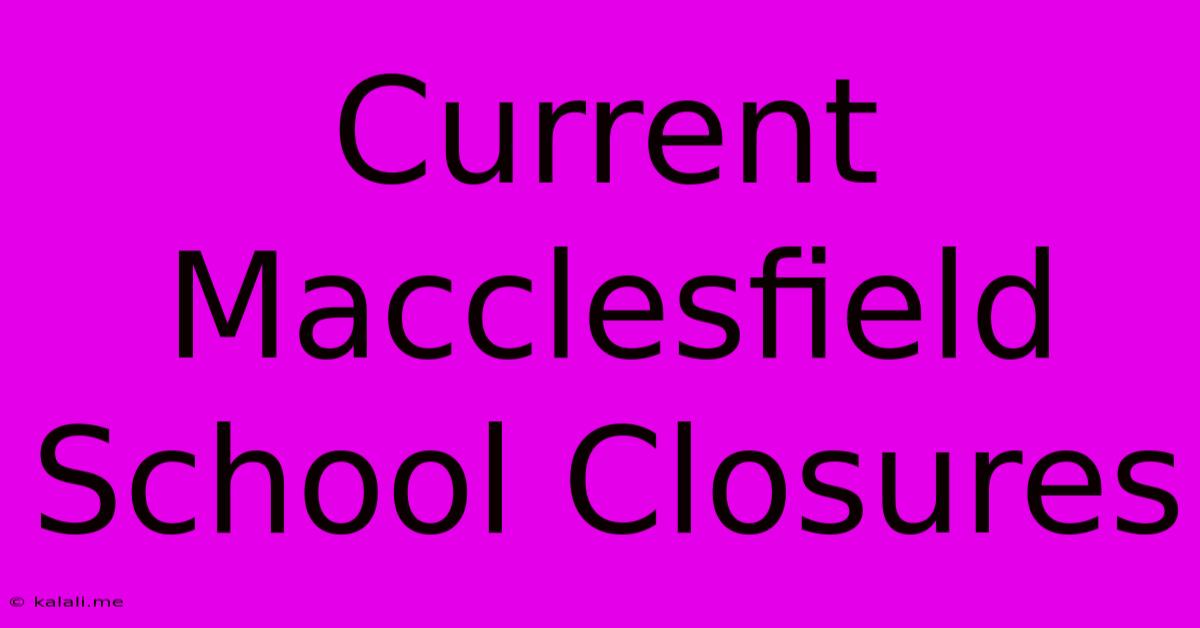 Current Macclesfield School Closures