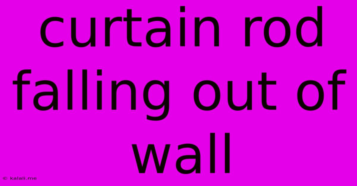 Curtain Rod Falling Out Of Wall