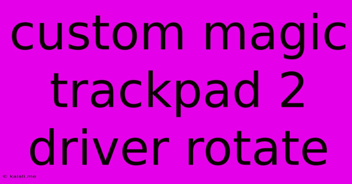 Custom Magic Trackpad 2 Driver Rotate
