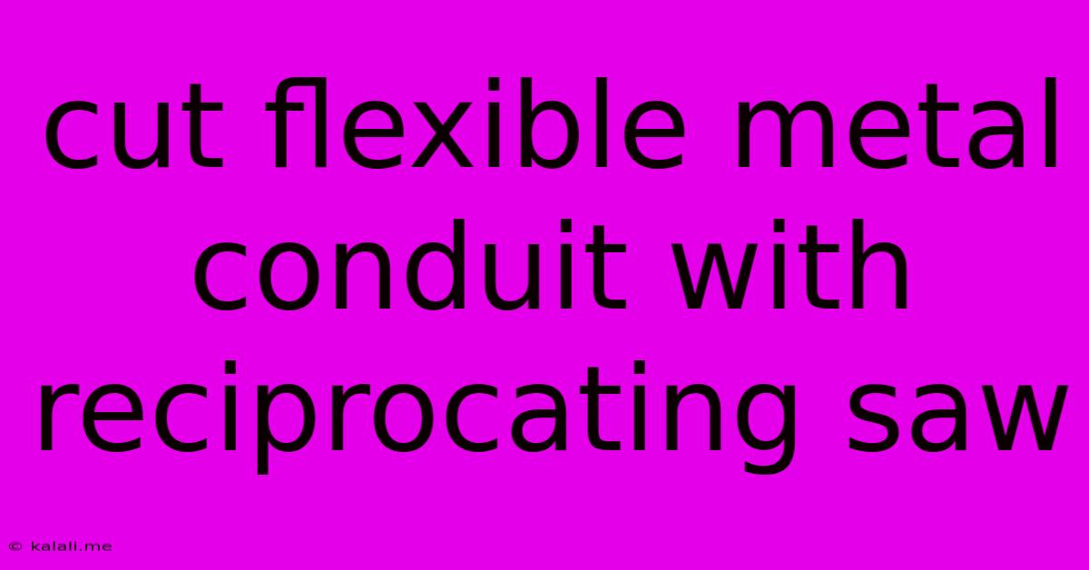 Cut Flexible Metal Conduit With Reciprocating Saw