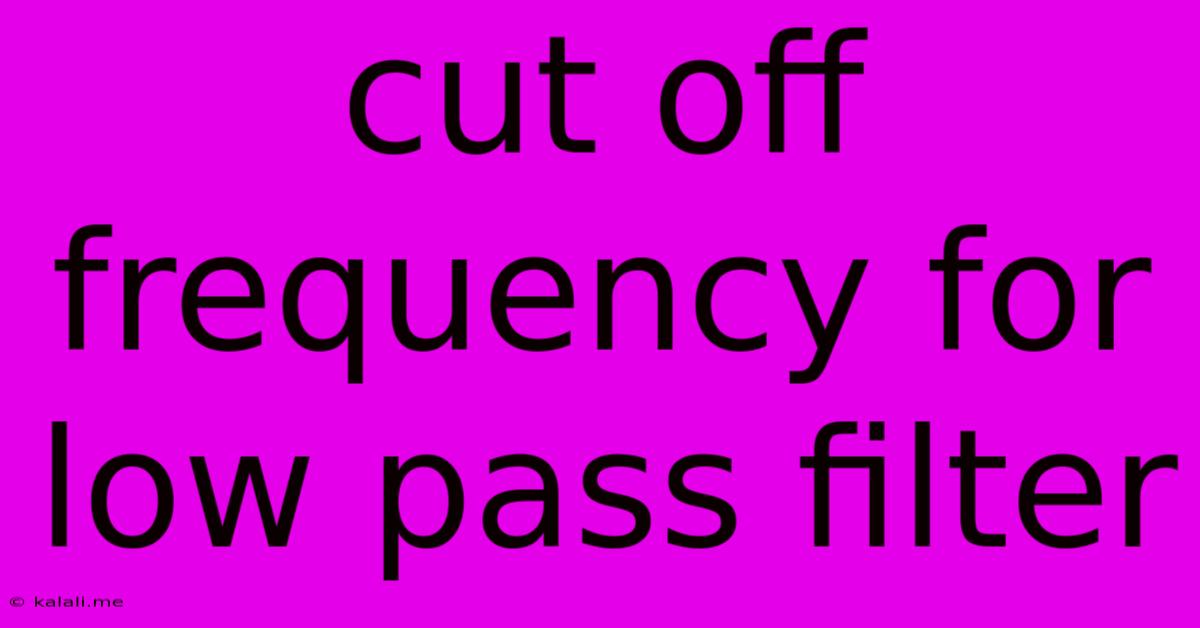 Cut Off Frequency For Low Pass Filter