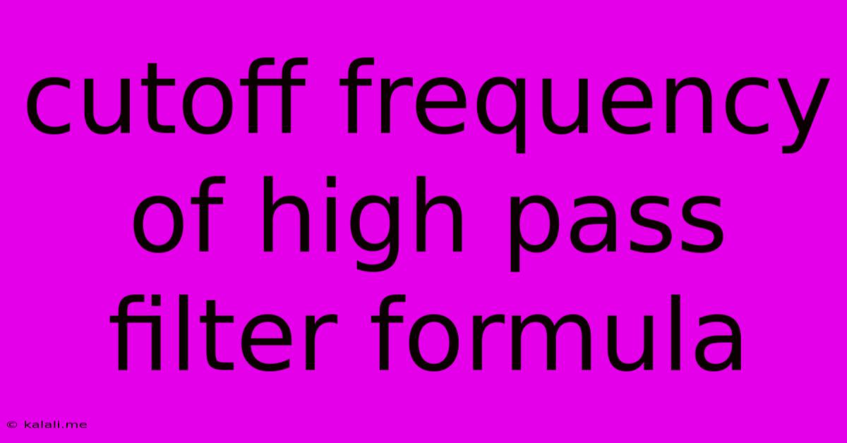 Cutoff Frequency Of High Pass Filter Formula