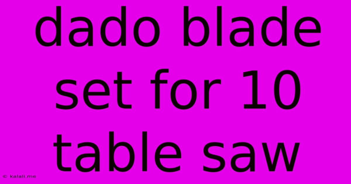 Dado Blade Set For 10 Table Saw
