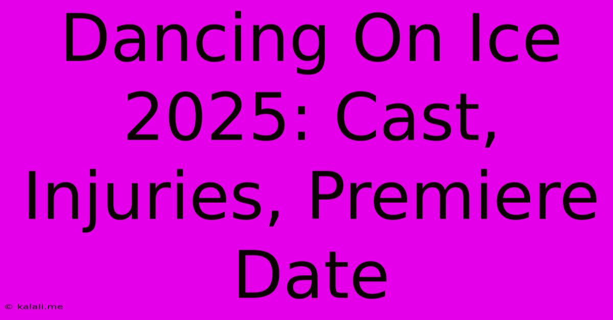 Dancing On Ice 2025: Cast, Injuries, Premiere Date