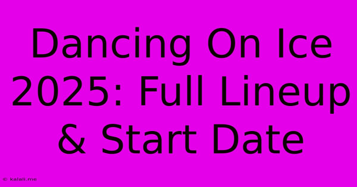 Dancing On Ice 2025: Full Lineup & Start Date